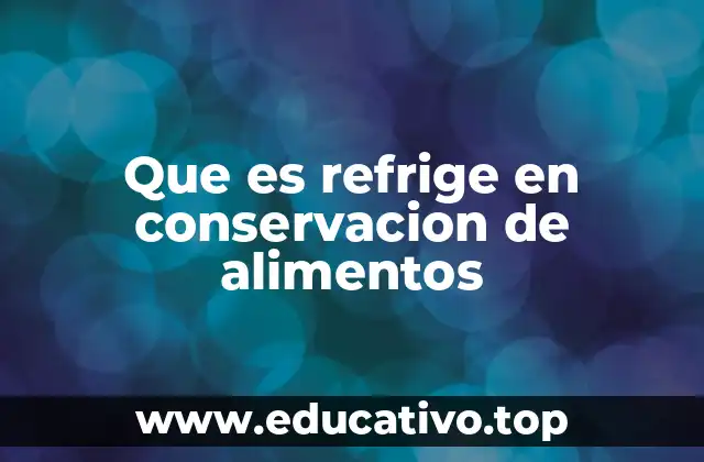 Que es refrige en conservacion de alimentos