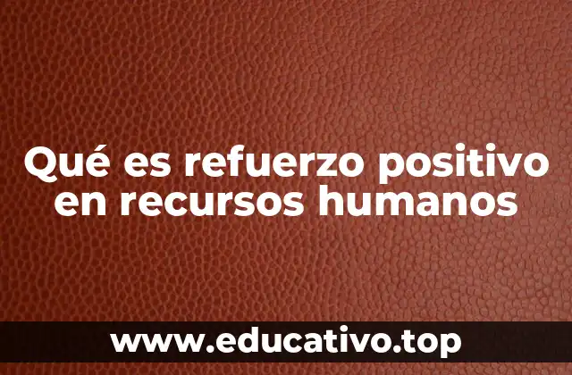 Qué es refuerzo positivo en recursos humanos