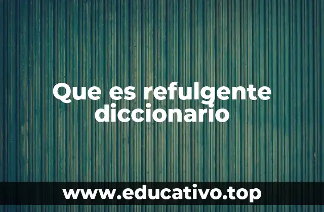 Que es refulgente diccionario