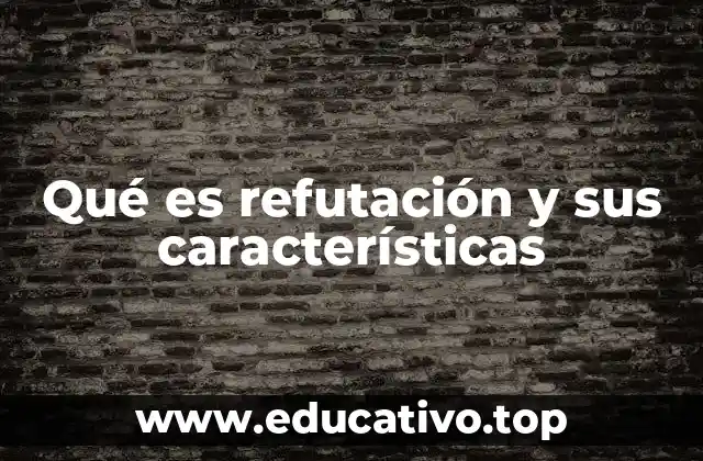 Qué es refutación y sus características