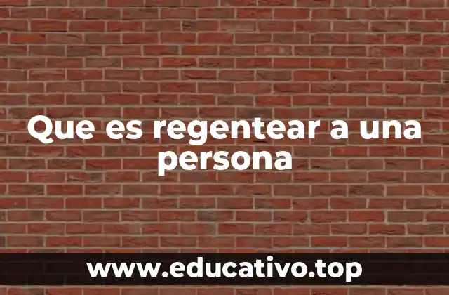 Que es regentear a una persona
