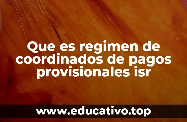 Que es regimen de coordinados de pagos provisionales isr