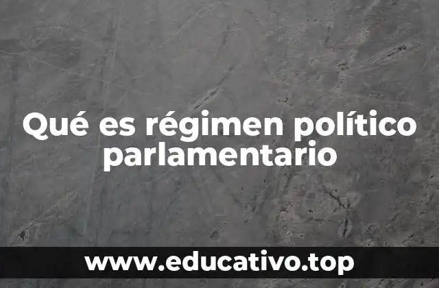 Qué es régimen político parlamentario