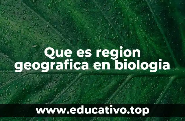 Que es region geografica en biologia