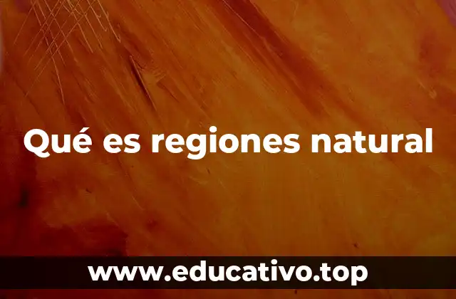 Cómo se forman las regiones naturales