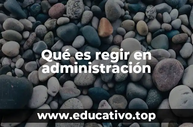Qué es regir en administración