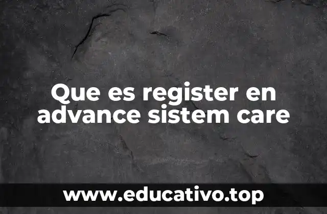 Que es register en advance sistem care
