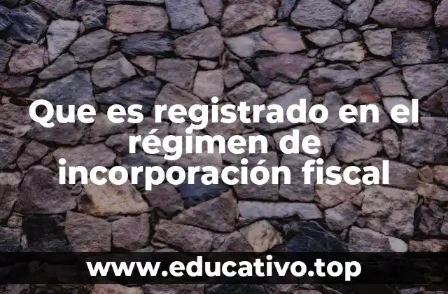 Que es registrado en el régimen de incorporación fiscal