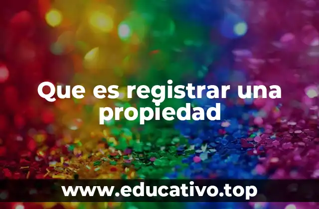 Que es registrar una propiedad