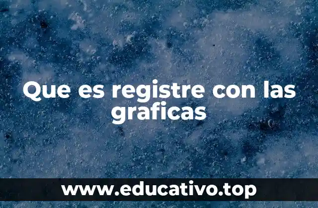 Que es registre con las graficas