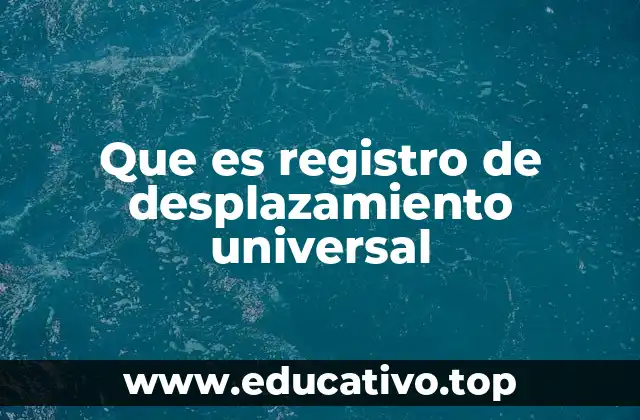Que es registro de desplazamiento universal