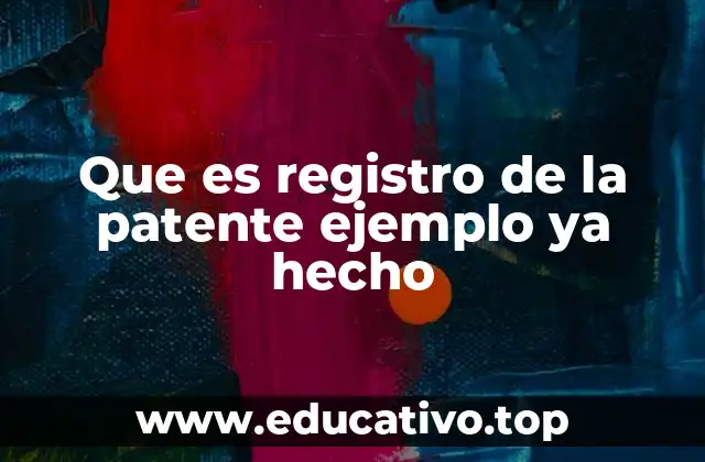 Que es registro de la patente ejemplo ya hecho