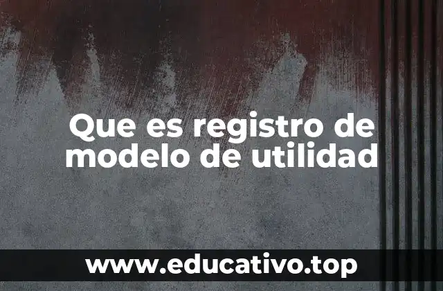 Que es registro de modelo de utilidad
