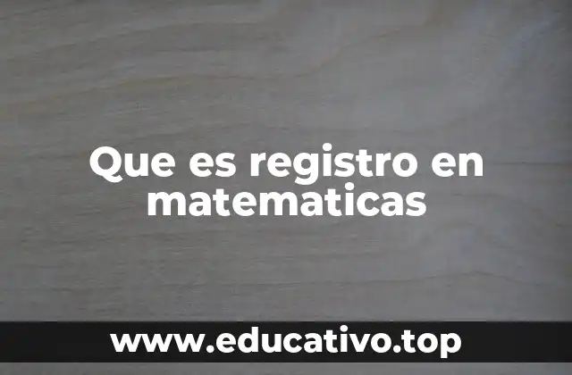 Que es registro en matematicas