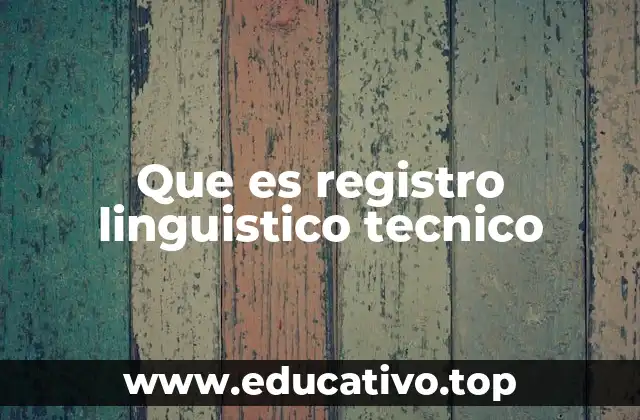 Que es registro linguistico tecnico