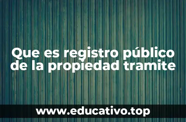 Que es registro público de la propiedad tramite