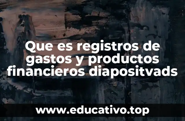 Que es registros de gastos y productos financieros diapositvads