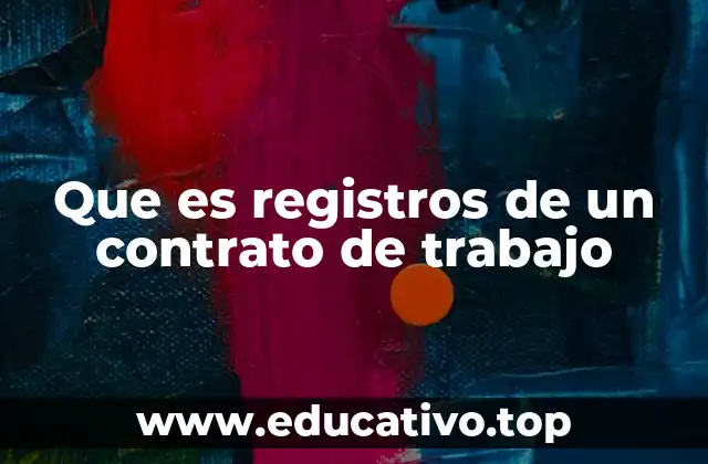 Que es registros de un contrato de trabajo