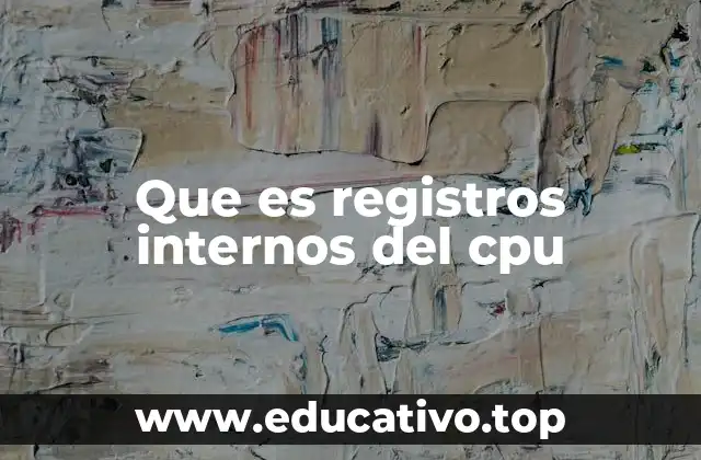 Que es registros internos del cpu