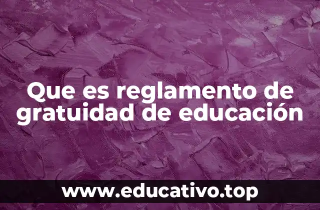 Que es reglamento de gratuidad de educación