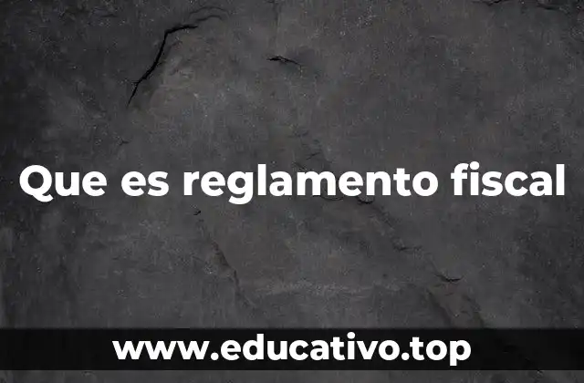 Que es reglamento fiscal