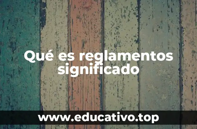 Qué es reglamentos significado