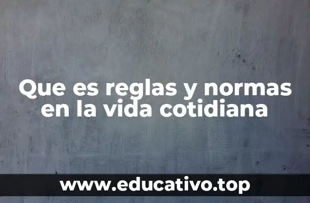 Que es reglas y normas en la vida cotidiana