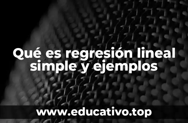 Qué es regresión lineal simple y ejemplos