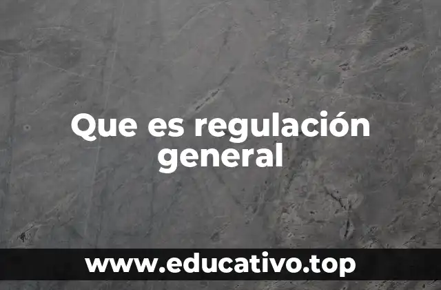 Que es regulación general
