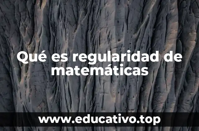 Qué es regularidad de matemáticas