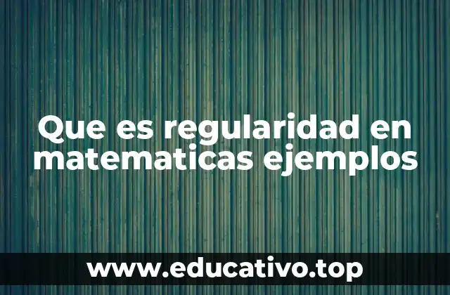 Que es regularidad en matematicas ejemplos