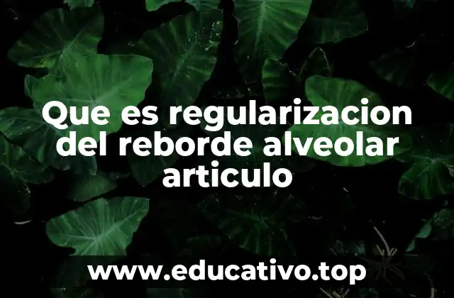 Que es regularizacion del reborde alveolar articulo