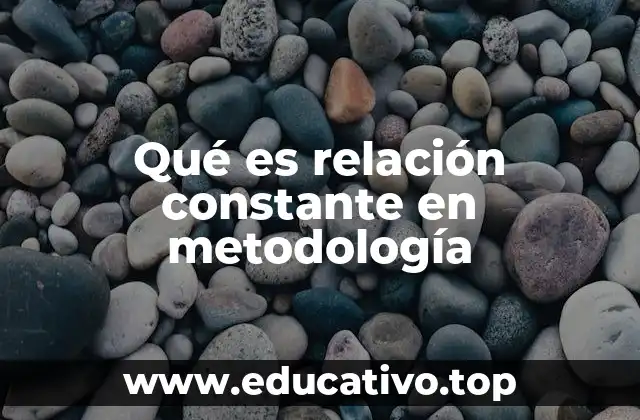 Qué es relación constante en metodología