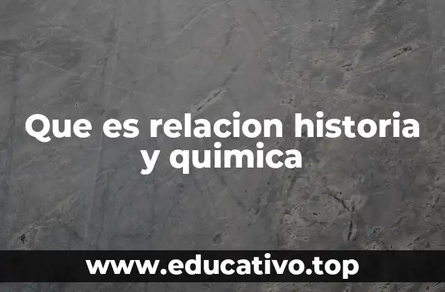 Que es relacion historia y quimica