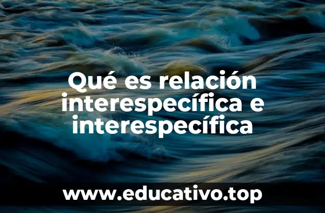 Qué es relación interespecífica e interespecífica