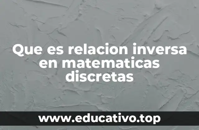 Que es relacion inversa en matematicas discretas