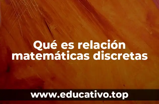 Qué es relación matemáticas discretas