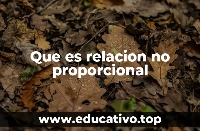 Que es relacion no proporcional
