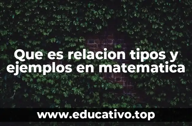 Que es relacion tipos y ejemplos en matematica