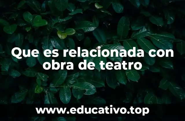 Que es relacionada con obra de teatro