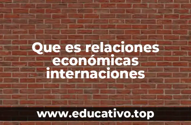 La importancia de la interacción económica global