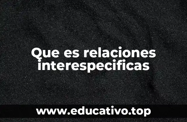Que es relaciones interespecificas