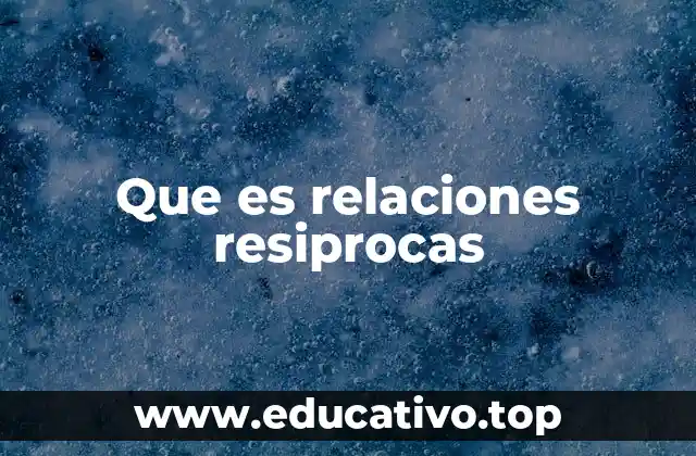 Que es relaciones resiprocas
