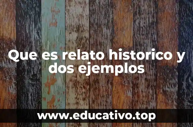 Que es relato historico y dos ejemplos