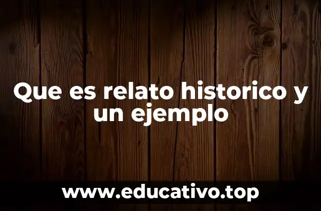 Que es relato historico y un ejemplo