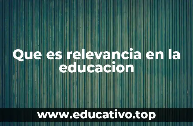Que es relevancia en la educacion