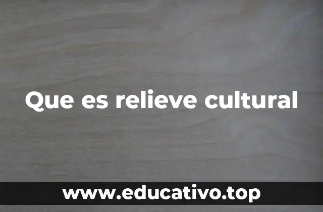Que es relieve cultural