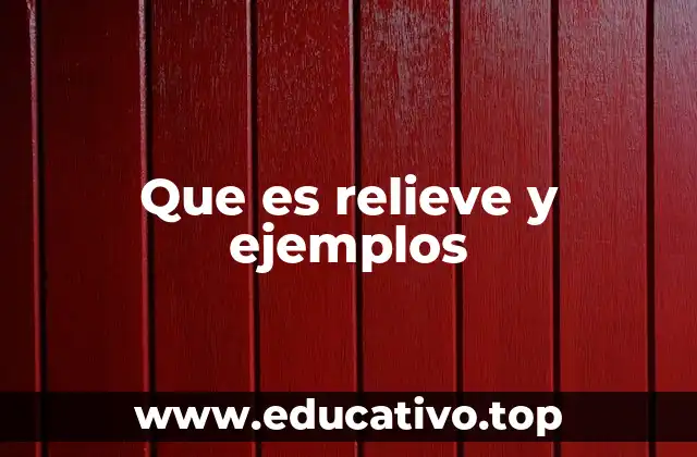 Que es relieve y ejemplos