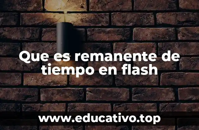 Que es remanente de tiempo en flash