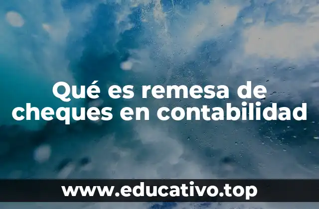 Qué es remesa de cheques en contabilidad